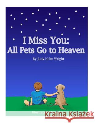 I Miss You: All Pets Go to Heaven Judy Helm Wright 9781497413535