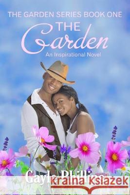 The Garden: An Inspirational Novel Gayle Phillips 9781497413955 Createspace Independent Publishing Platform