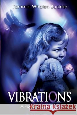 Vibrations - A Psychic Journey MS Tammie Whalen Buckler 9781497414341 Createspace