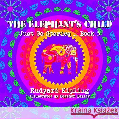 The Elephant's Child Rudyard Kipling Heather Bailey 9781497414877 Createspace