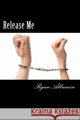 Release Me Ryan Albanese 9781497415454 Createspace