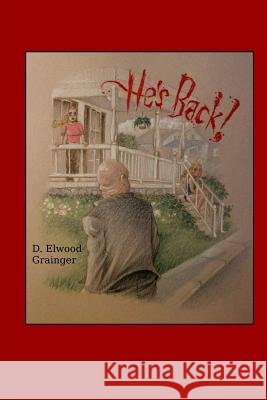 He's Back!!!! MR D. Elwood Grainger 9781497417557