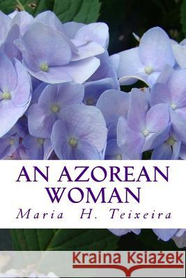 An Azorean Woman Mrs Maria Helena Teixeira 9781497418578 Createspace