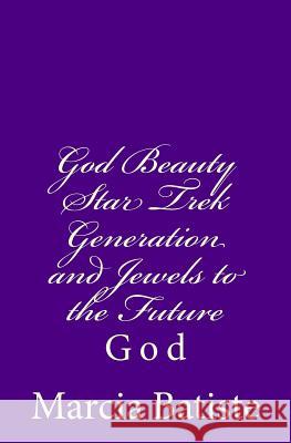 God Beauty Star Trek Generation and Jewels to the Future: God Marcia Batiste Smith Wilson 9781497418660 Createspace