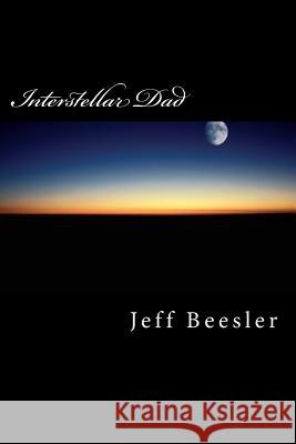 Interstellar Dad Jeff Beesler S. a. Hunt 9781497418905 Createspace