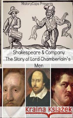 Shakespeare & Company: The Story of Lord Chamberlain's Men Paul Brody Historycaps 9781497419247 Createspace