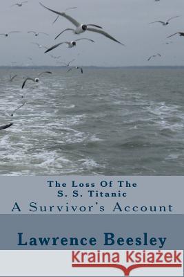 The Loss Of The S. S. Titanic Beesley, Lawrence 9781497419575 Createspace