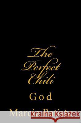 The Perfect Chili: God Marcia Batiste Smith Wilson 9781497420199 Createspace