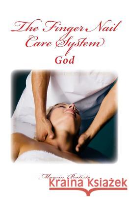 The Finger Nail Care System: God Marcia Batiste Smith Wilson 9781497420458 Createspace