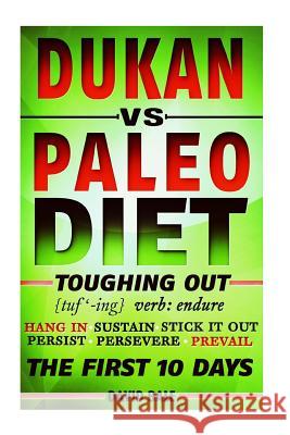 Dukan vs. Paleo Diet: Toughing Out The First 10 Days Bale, David 9781497421141