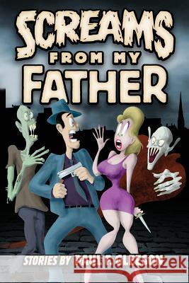 Screams from My Father: Stories by Paul F. Gleeson Paul F. Gleeson Brendan Gleeson Kevin Gleeson 9781497421233 Createspace