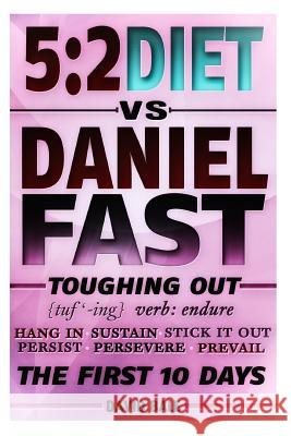 The 5: 2 Diet vs. Daniel Fast: Toughing Out The First 10 Days Bale, David 9781497421349