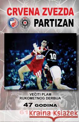 Veciti Plam Rukometnog Derbija: Crvena Zvezda - Partizan Zivko M. Bojanic Isport 9781497421998 Createspace