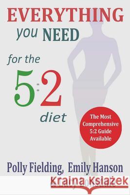 Everything You Need for the 5: 2 Diet Polly Fielding Lucy Lonsdale Emily Hanson 9781497423206 Createspace