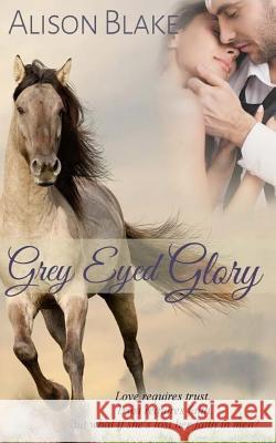 Gray Eyed Glory Alison Blake 9781497424074 Createspace Independent Publishing Platform