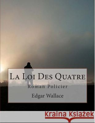 La Loi Des Quatre Edgar Wallace 9781497424388 Createspace