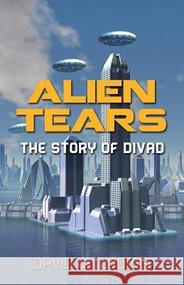 Alien Tears: The Story of Divad David W. Loomis 9781497424524