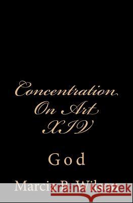 Concentration On Art XIV: God Alexander, Marcia Batiste Smith Wilson 9781497424647