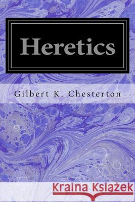 Heretics Gilbert K. Chesterton 9781497425019 Createspace