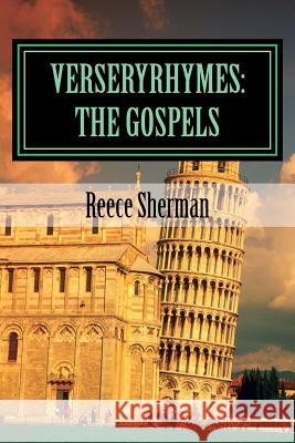 VerseryRhymes: The Gospels: The Gospels in Rhyme Sherman, Reece B. 9781497425842