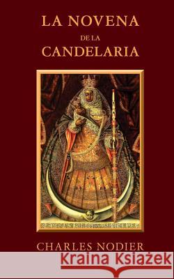 La novena de la Candelaria Nodier, Charles 9781497425996 Createspace