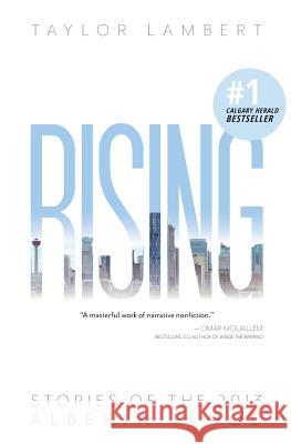 Rising: Stories of the 2013 Alberta Flood Taylor Lambert 9781497426726