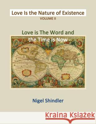 Volume II: Love Is the Nature of Existence Nigel Shindler Max Shindler 9781497427600 Createspace