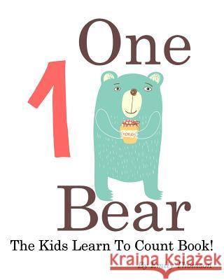 One Bear: The Kids Learn To Count Book Thomson, Emily 9781497427648 Createspace