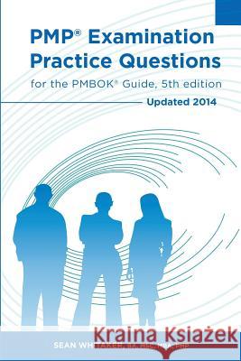 PMP Examination Practice Questions for The PMBOK Guide, 5th edition: Updated 2014 Whitaker, Sean 9781497428300