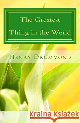 The Greatest Thing in the World Henry Drummond 9781497428331 Createspace