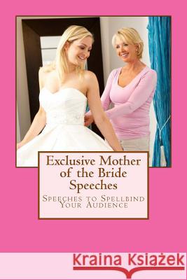 Exclusive Mother of the Bride Speeches: Speeches To Spellbind Your Audience Hamilton, Belinda 9781497428805 Createspace