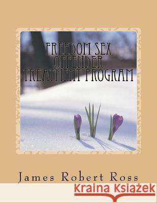 Anchor Counseling Sex Offender Treatment Program: A Manual and Workbook for Treatment of Sex Offenders James Robert Ross Ph. D. Dennis Daley 9781497428850 Createspace Independent Publishing Platform