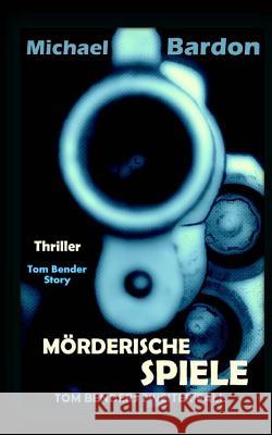 Mörderische Spiele: Tom Benders zweiter Fall Bardon, Michael 9781497429420 Createspace