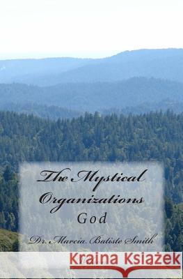 The Mystical Organizations: God Dr Marcia Batiste Smith Wilso 9781497430037 Createspace