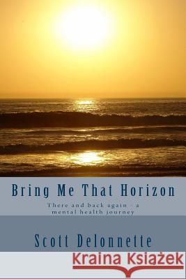 Bring Me That Horizon: There and back again - a mental health journey Delonnette, Scott 9781497430280 Createspace