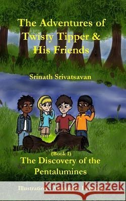 The Adventures of Twisty Tipper and His Friends Srinath Srivatsavan Alexandra Lumetta 9781497431515