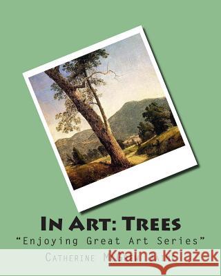 In Art: Trees Mrs Catherine McGrew Jaime 9781497431973 Createspace
