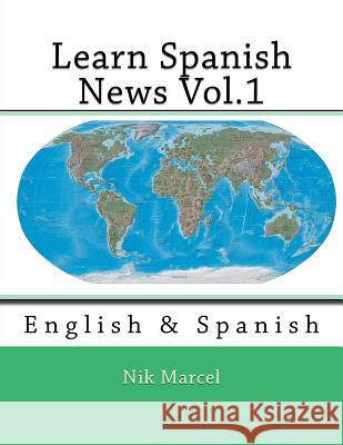 Learn Spanish News Vol.1: English & Spanish Nik Marcel 9781497432154 Createspace