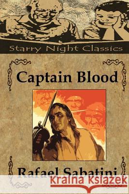 Captain Blood Rafael Sabatini Richard S. Hartmetz 9781497432802 Createspace