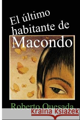 El último habitante de Macondo Quesada, Roberto 9781497433236 Createspace