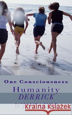 One Consciousness: Humanity Derrick Whitaker 9781497433410 Createspace Independent Publishing Platform