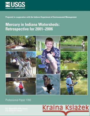 Mercury in Indiana Watersheds: Retrospective for 2001?2006 U. S. Department of the Interior 9781497434332