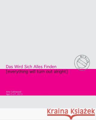 Das Wird Sich Alles Finden: Everything Will Turn Out All Right Christopher L. Richards Amy Callahan 9781497434349 Createspace