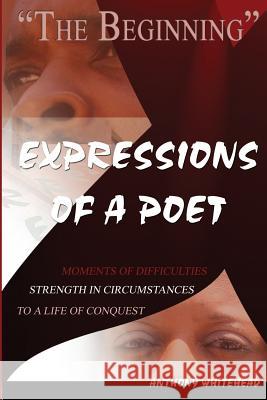 Expressions of a Poet - The Beginning MR Anthony Whitehea 9781497434790 Createspace