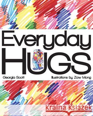 Everyday Hugs Georgia Scott Zaw Mong 9781497435308 Createspace