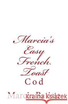 Marcia's Easy French Toast: Cod Marcia Batiste Smith Wilson 9781497436411