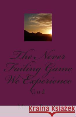 The Never Failing Game We Experience: God Marcia Batiste Smith Wilson 9781497436510 Createspace