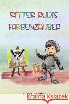 Ritter Rudis Farbenzauber Birgit Gurtler Sylvia Casacanditella 9781497436695