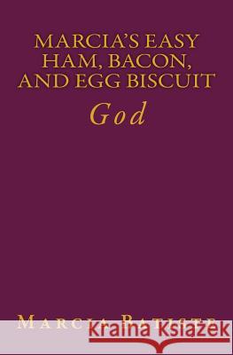 Marcia's Easy Ham, Bacon, and Egg Biscuit: God Marcia Batiste Smith Wilson 9781497437326 Createspace