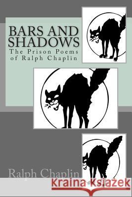 Bars And Shadows: The Prison Poems Of Ralph Chaplin Chaplin, Ralph 9781497438002